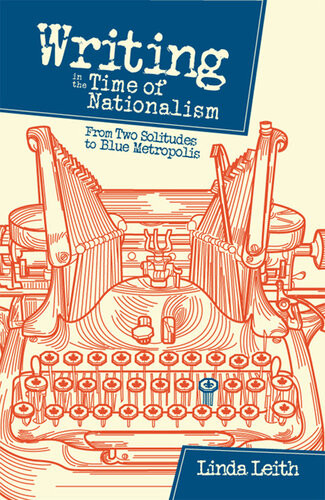 Writing In The Time Of Nationalism Linda Leith