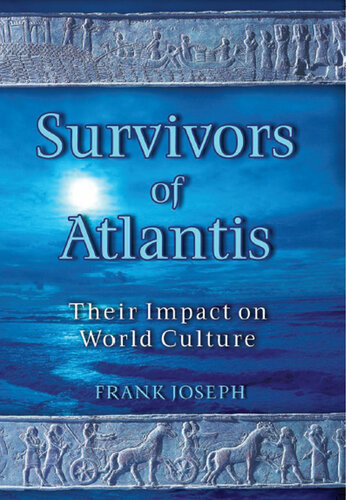 Survivors Of Atlantis Their Impact On World Culture Frank Joseph