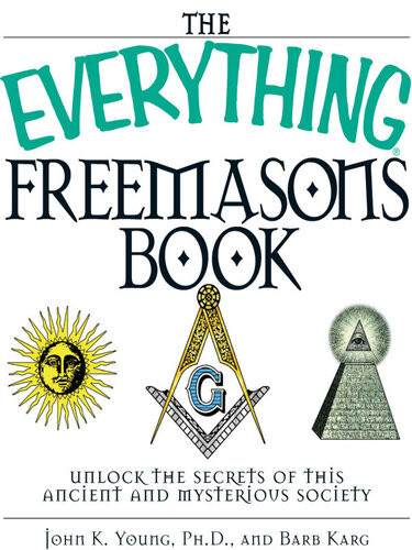 The Everything Freemasons Book Unlock The Secrets Of This Ancient And Mysterious Society John K Young