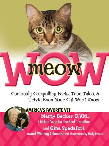 Meowwow Curiously Compelling Facts True Tales And Trivia Even Your Cat Wont Know Marty Becker