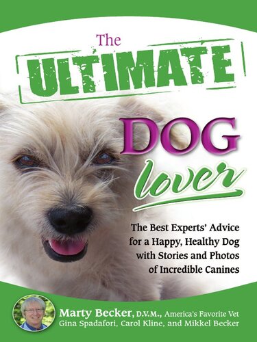 The Ultimate Dog Lover The Best Experts Advice For A Happy Healthy Dog With Stories And Photos Of Incredible Canines Marty Becker Dvm