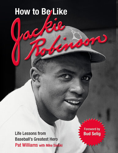 How To Be Like Jackie Robinson Life Lessons From Baseballs Greatest Hero Pat Williams