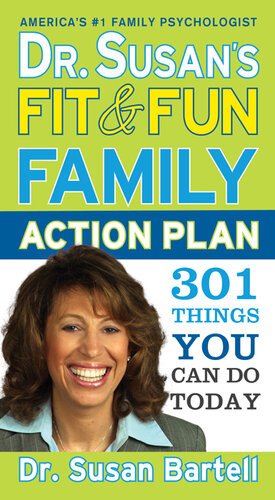 Dr Susans Fit And Fun Family Action Plan 301 Things You Can Do Today Dr Susan Bartell