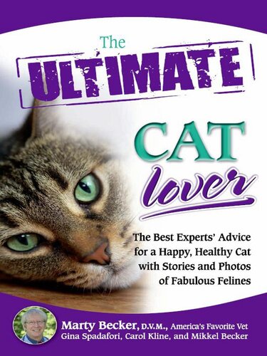 The Ultimate Cat Lover The Best Experts Advice For A Happy Healthy Cat With Stories And Photos Of Fabulous Felines Marty Becker Dvm