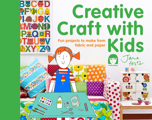 Creative Craft With Kids 15 Fun Projects To Make From Fabric And Paper Jane Foster