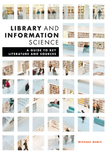Library And Information Science A Guide To Key Literature And Sources Michael Bemis