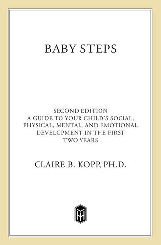 Baby Steps A Guide To Your Childs Social Physical And Emotional Development In The First Two Years Claire B Kopp