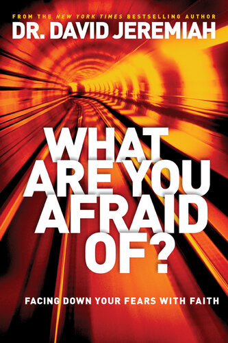 What Are You Afraid Of Facing Down Your Fears With Faith David Jeremiah