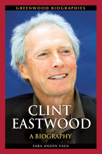 Clint Eastwood A Biography Sara Anson Vaux Phd