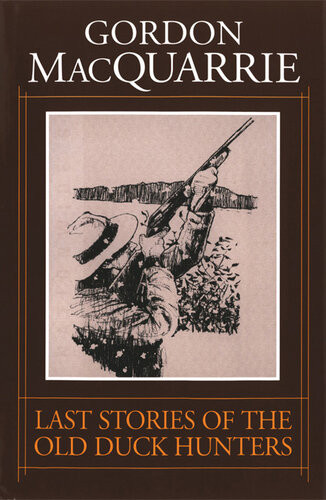Last Stories Of The Old Duck Hunters Gordon Macquarrie