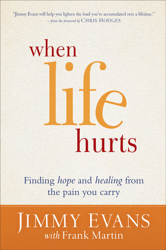 When Life Hurts Finding Hope And Healing From The Pain You Carry Jimmy Evans