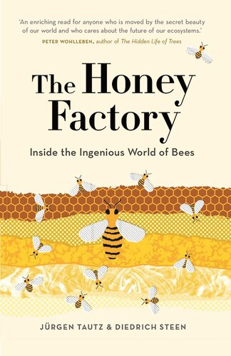 The Honey Factory Inside The Ingenious World Of Bees Jrgen Tautz