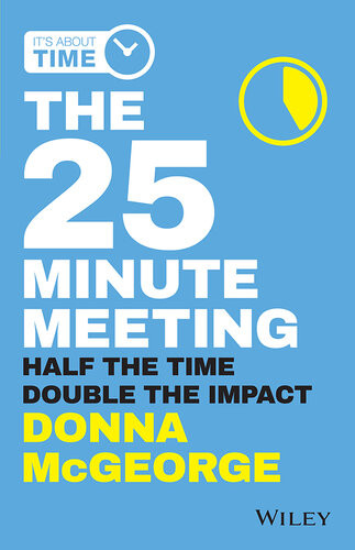 The 25 Minute Meeting Half The Time Double The Impact Donna Mcgeorge