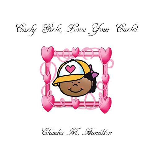 Curly Girls Love Your Curls Claudia M Hamilton