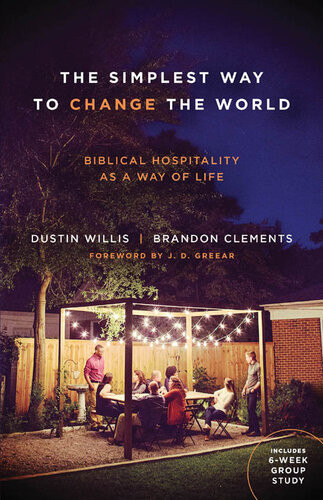 The Simplest Way To Change The World Biblical Hospitality As A Way Of Life Dustin Willis