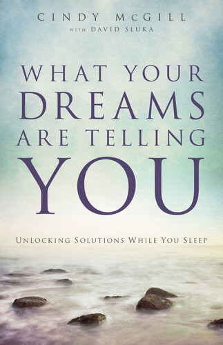What Your Dreams Are Telling You Unlocking Solutions While You Sleep Cindy Mcgill
