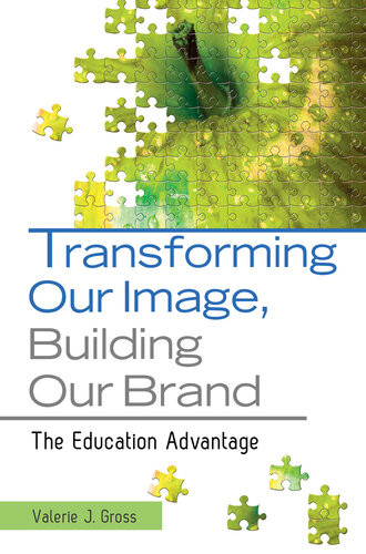 Transforming Our Image Building Our Brand The Education Advantage Valerie J Gross