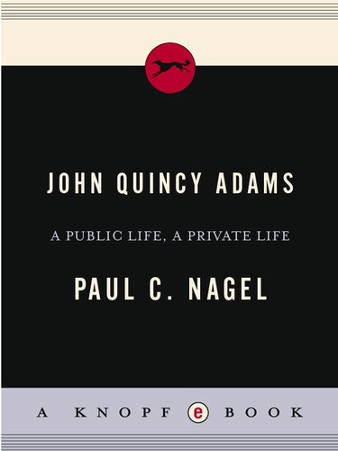 John Quincy Adams A Public Life A Private Life Paul C Nagel