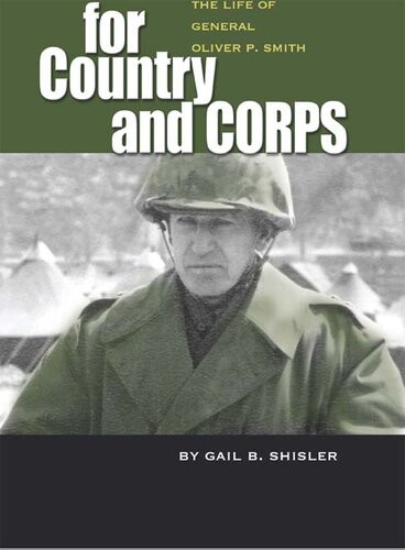 For Country And Corps The Life Of General Oliver P Smith Gail B Shisler