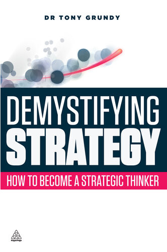 Demystifying Strategy How To Become A Strategic Thinker Tony Grundy