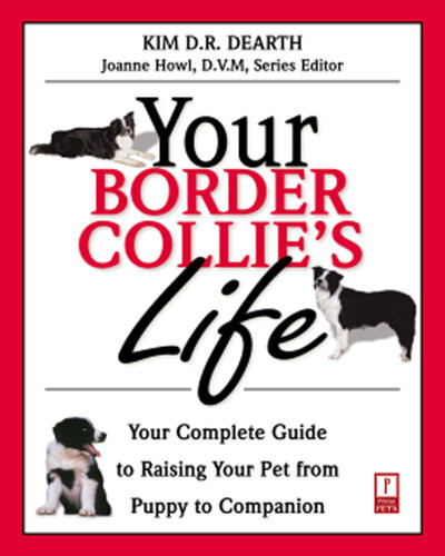 Your Border Collies Life Your Complete Guide To Raising Your Pet From Puppy To Companion Kim Dearth