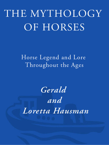 The Mythology Of Horses Horse Legend And Lore Throughout The Ages Gerald Hausman