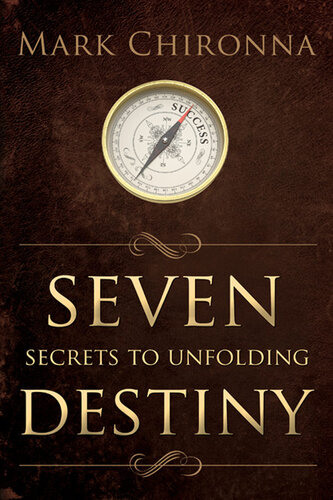 Seven Secrets To Unfolding Destiny Mark Chironna