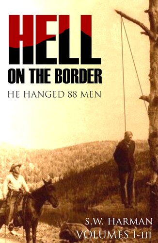 Hell On The Border He Hanged Eightyeight Men S W Harman