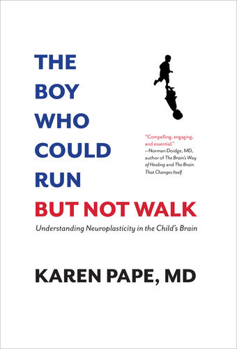 The Boy Who Could Run But Not Walk Real Hope For Children With Early Brain Damage Karen Pape