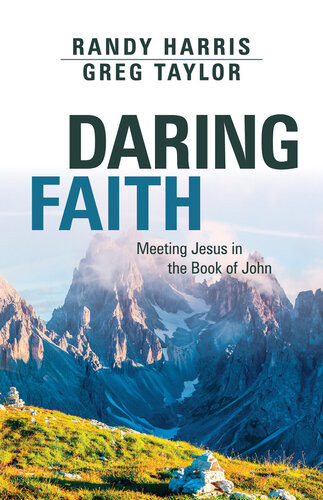 Daring Faith Meeting Jesus In The Book Of John Randy Harris