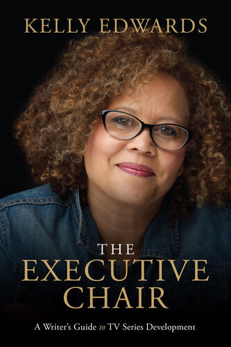 The Executive Chair A Writers Guide To Tv Series Development Kelly Edwards