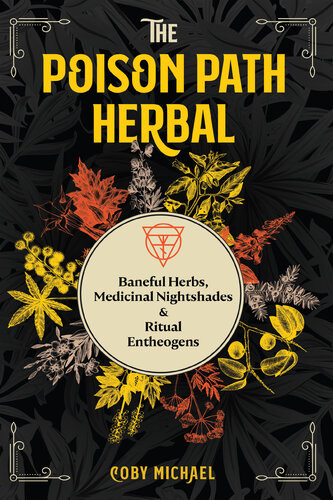 The Poison Path Herbal Baneful Herbs Medicinal Nightshades And Ritual Entheogens Coby Michael
