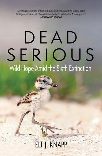 Dead Serious Wild Hope Amid The Sixth Extinction Eli J Knapp