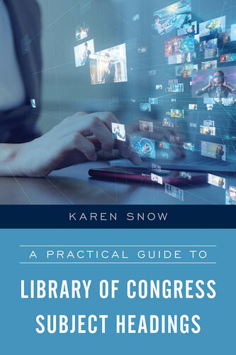 A Practical Guide To Library Of Congress Subject Headings Karen Snow