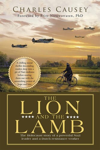 The Lion And The Lamb The True Holocaust Story Of A Powerful Nazi Leader And A Dutch Resistance Worker Frits Nieuwstraten