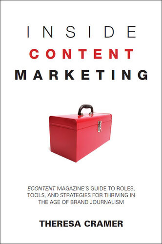 Inside Content Marketing Econtent Magazines Guide To Roles Tools And Strategies For Thriving In The Age Of Brand Journalism Theresa Cramer
