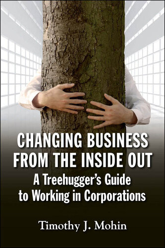 Changing Business From The Inside Out A Treehuggers Guide To Working In Corporations Tim Mohin