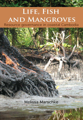 Life Fish And Mangroves Resource Governance In Coastal Cambodia Melissa Marschke