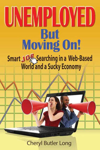 Unemployed But Moving On Smart Job Searching In A Webbased World And A Sucky Economy Cheryl Butler Long