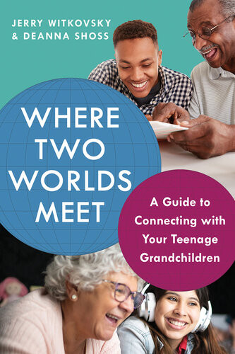 Where Two Worlds Meet A Guide To Connecting With Your Teenage Grandchildren 1st Edition Jerry Witovsky
