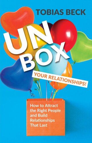 Unbox Your Relationships How To Attract The Right People And Build Relationships That Last Relationship Advice Friendships Tobias Beck