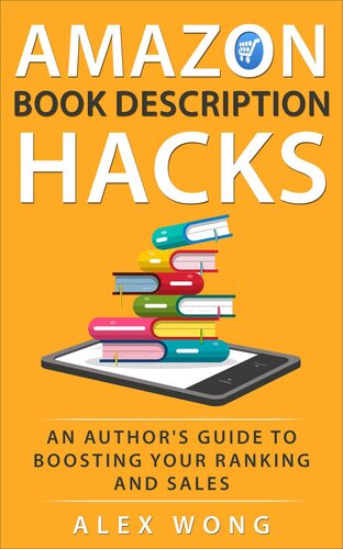 Amazon Book Description Hacks An Authors Guide To Boosting Your Ranking And Sales Alex Wong
