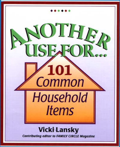 Another Use For 101 Common Household Items Vicki Lansky