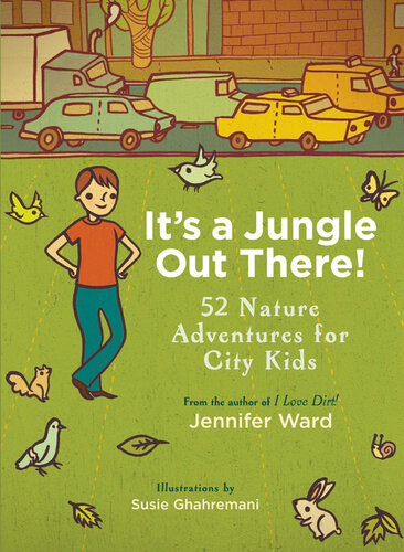 Its A Jungle Out There 52 Nature Adventures For City Kids Jennifer Ward