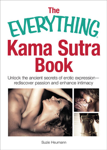 The Everything Kama Sutra Book Unlock The Ancient Secrets Of Erotic Expressionrediscover Passion And Enhance Intimacy Suzie Heumann