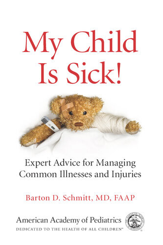 My Child Is Sick Expert Advice For Managing Common Illesses And Injuries Barton D Schmitt