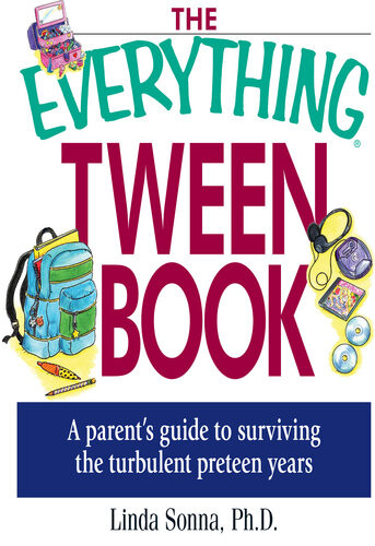 The Everything Tween Book A Parents Guide To Surviving The Turbulent Preteen Years Linda Sonna