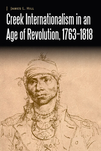 Creek Internationalism In An Age Of Revolution 17631818 James L Hill