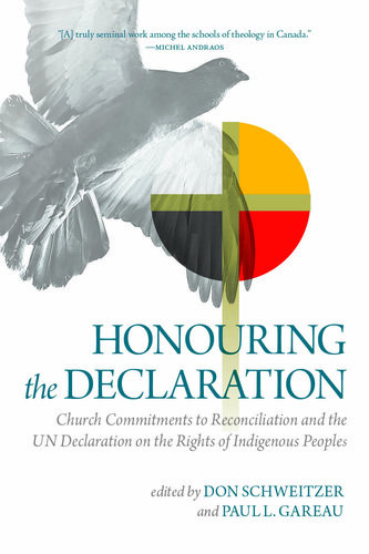 Honouring The Declaration Church Commitments To Reconciliation And The Un Declaration On The Rights Of Indigenous Peoples Don Schweitzer