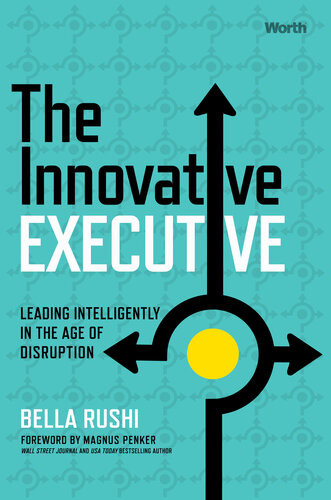 The Innovative Executive Leading Intelligently In The Age Of Disruption Bella Rushi